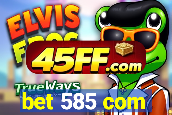 bet 585 com